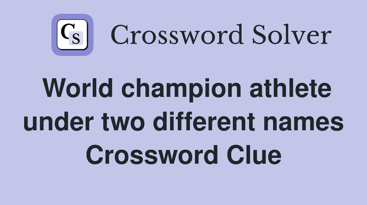 World champion athlete under two different names Crossword Clue