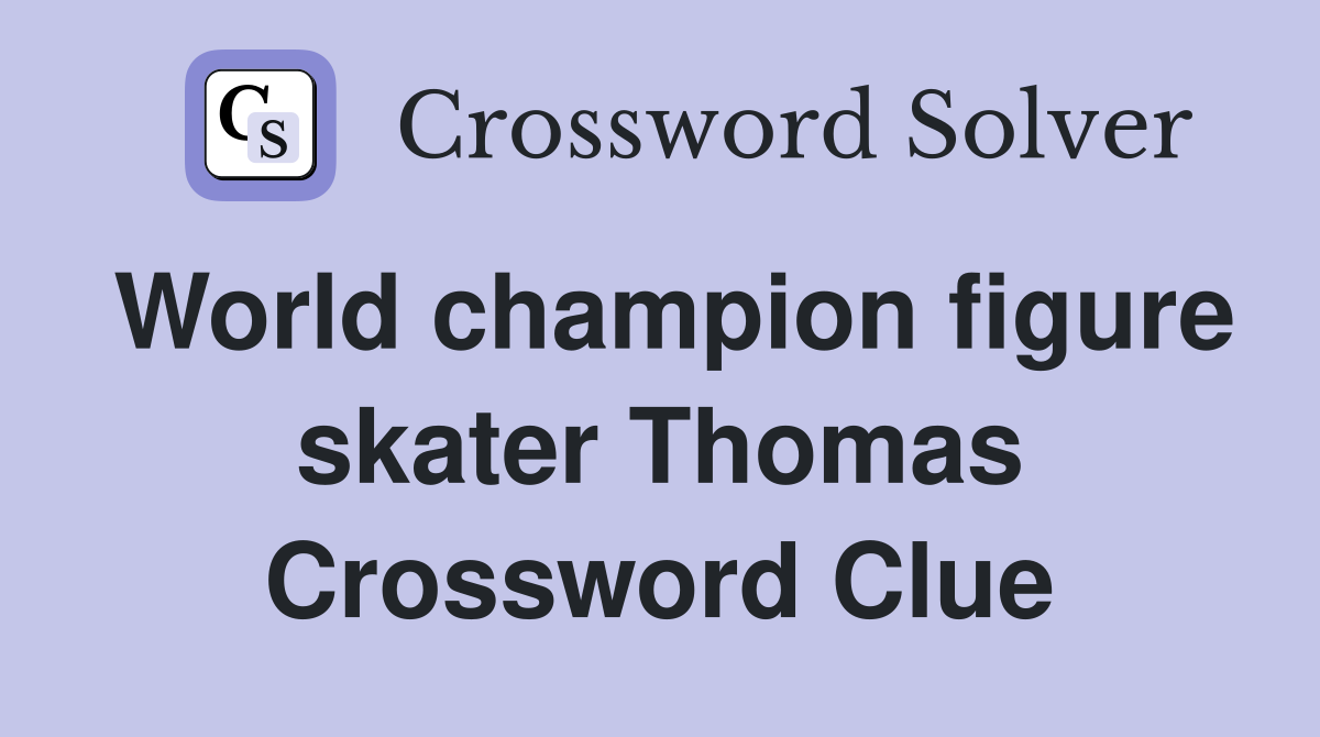 World champion figure skater Thomas Crossword Clue