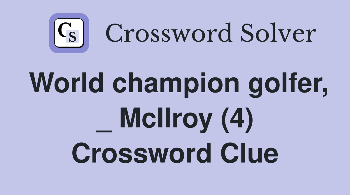 World champion golfer, _ McIlroy (4) Crossword Clue