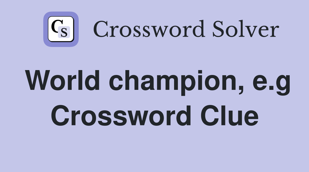 World champion, e.g Crossword Clue