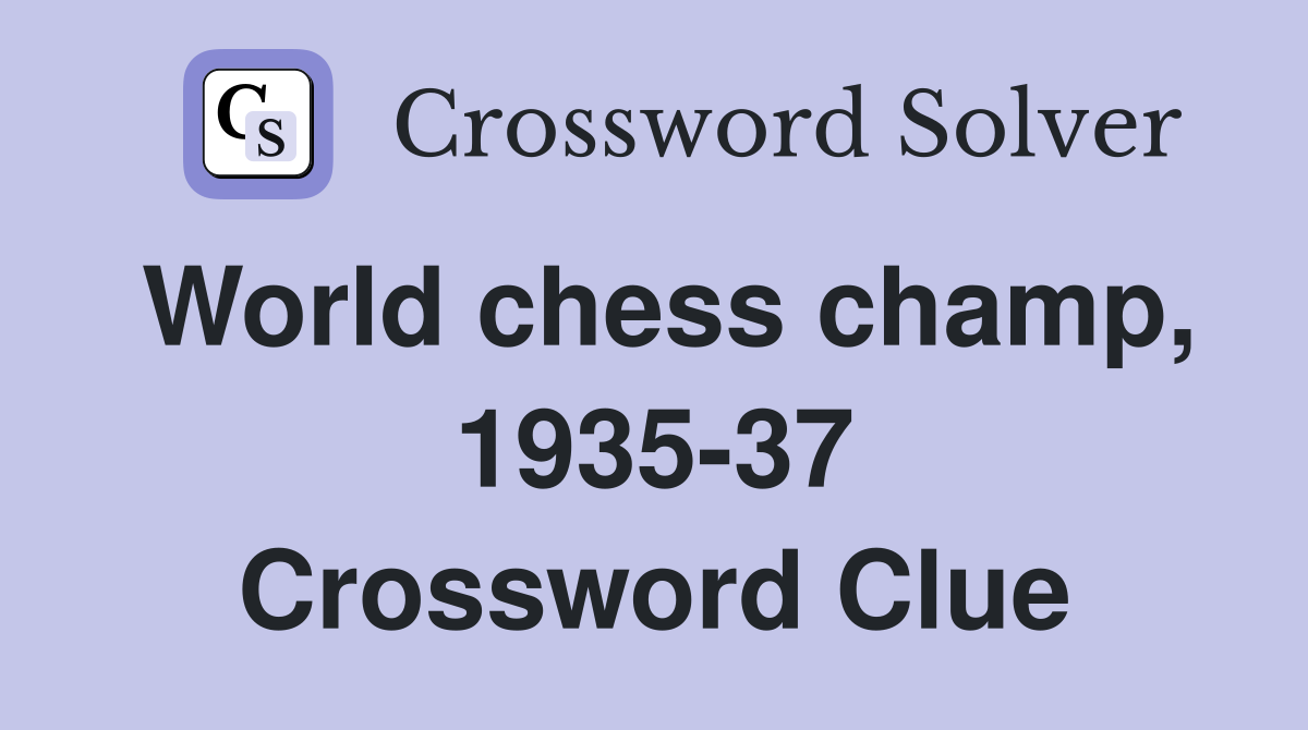 World chess champ, 1935-37 Crossword Clue