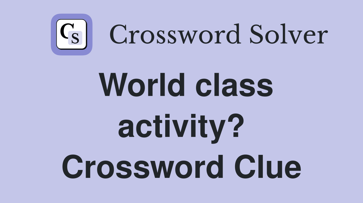 World class activity? Crossword Clue