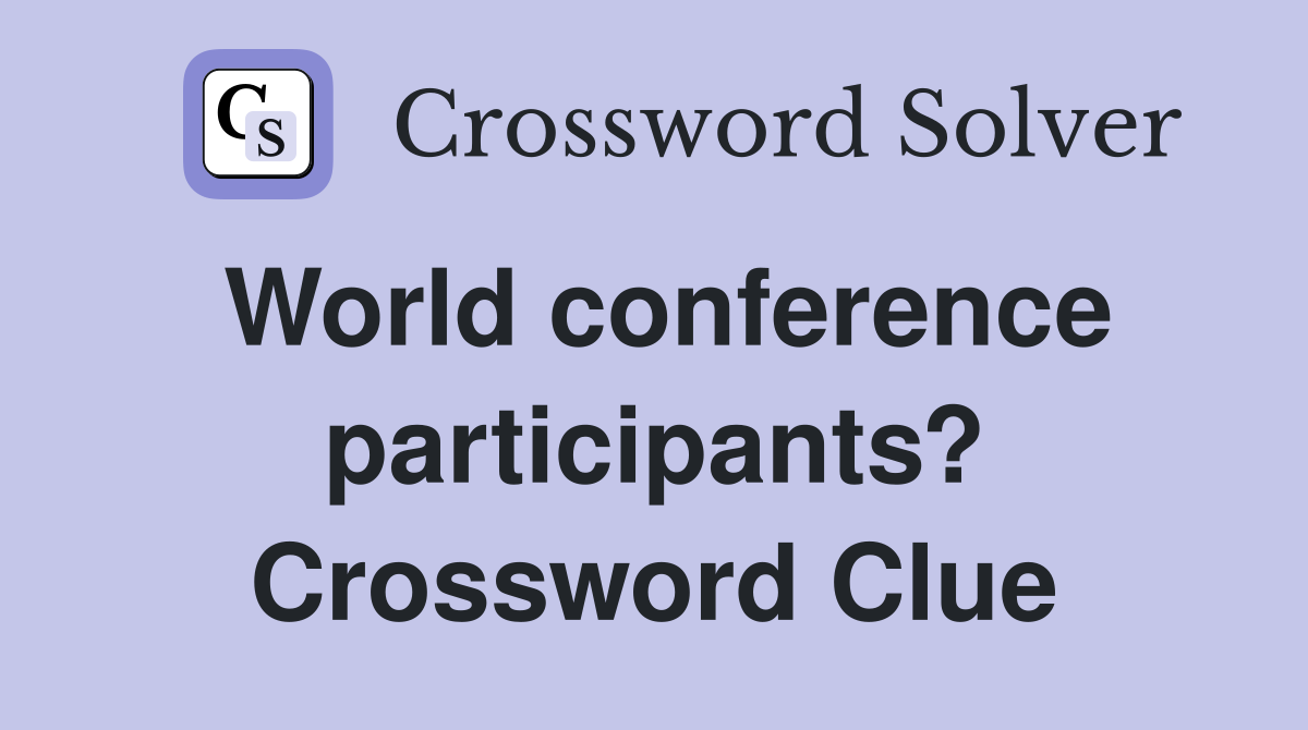 World conference participants? Crossword Clue
