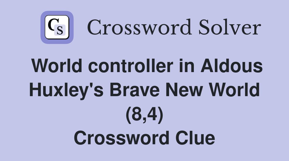 World controller in Aldous Huxley's Brave New World (8,4) Crossword Clue