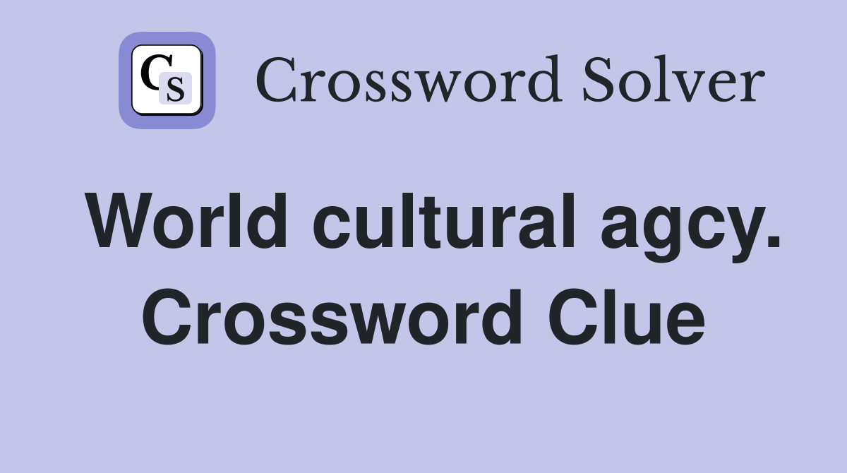 World cultural agcy. Crossword Clue