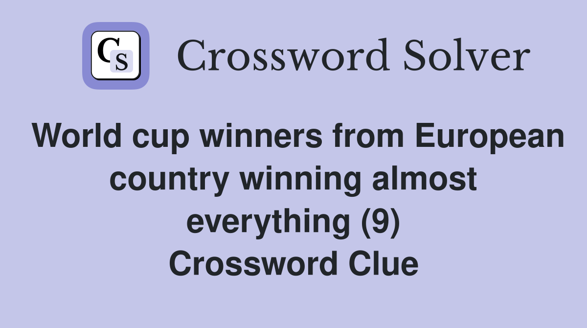 World cup winners from European country winning almost everything (9) Crossword Clue