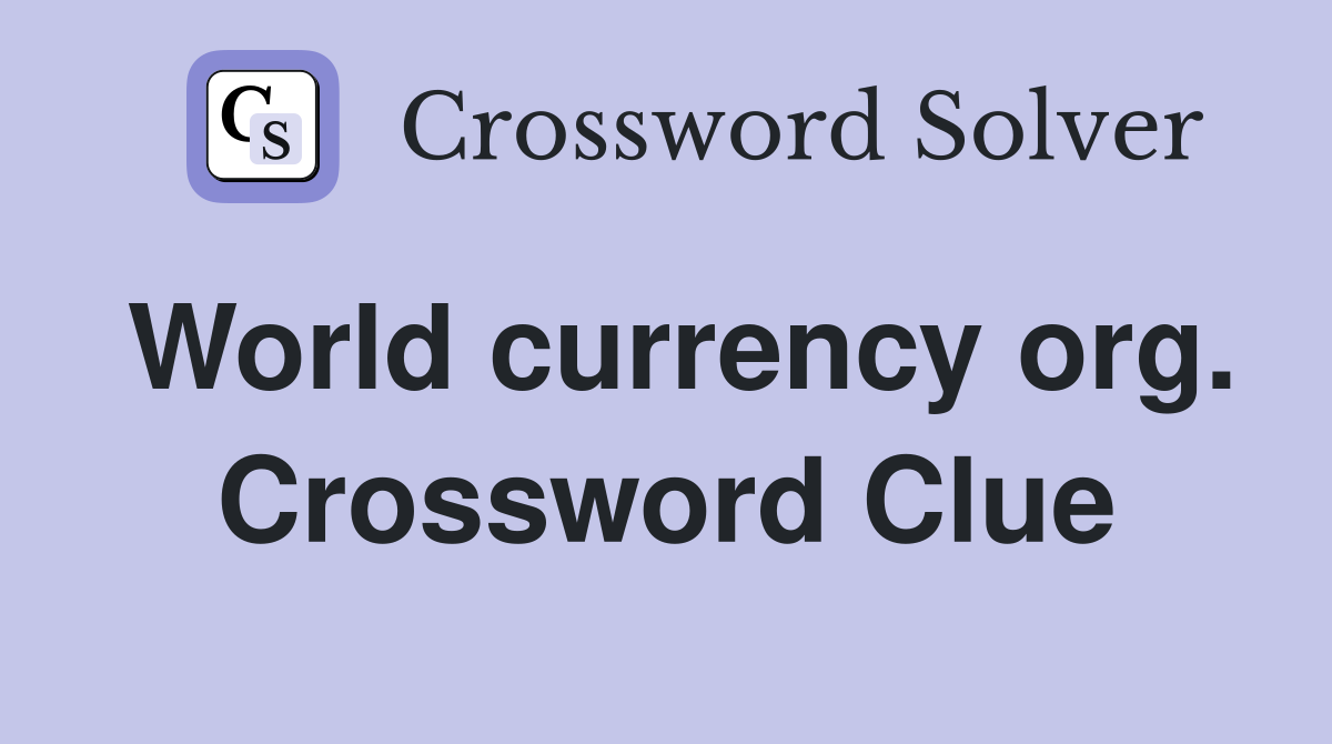 World currency org. Crossword Clue