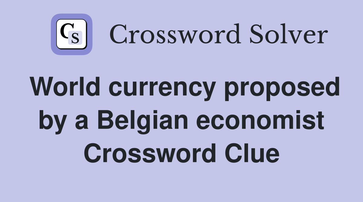 World currency proposed by a Belgian economist Crossword Clue