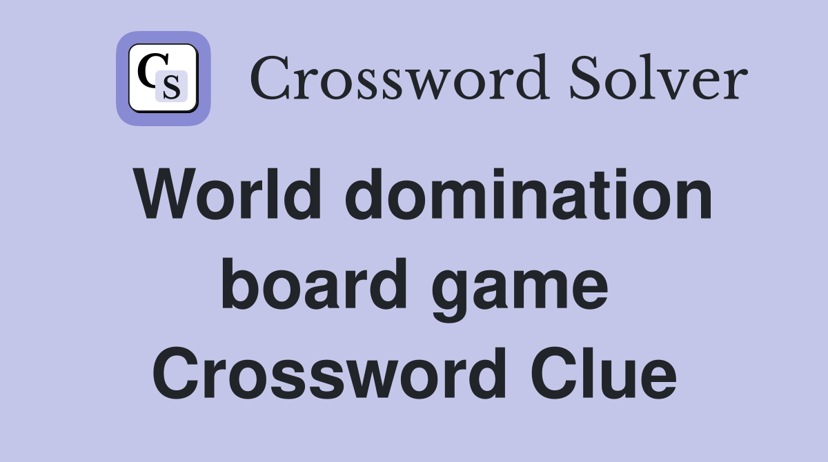 World domination board game Crossword Clue