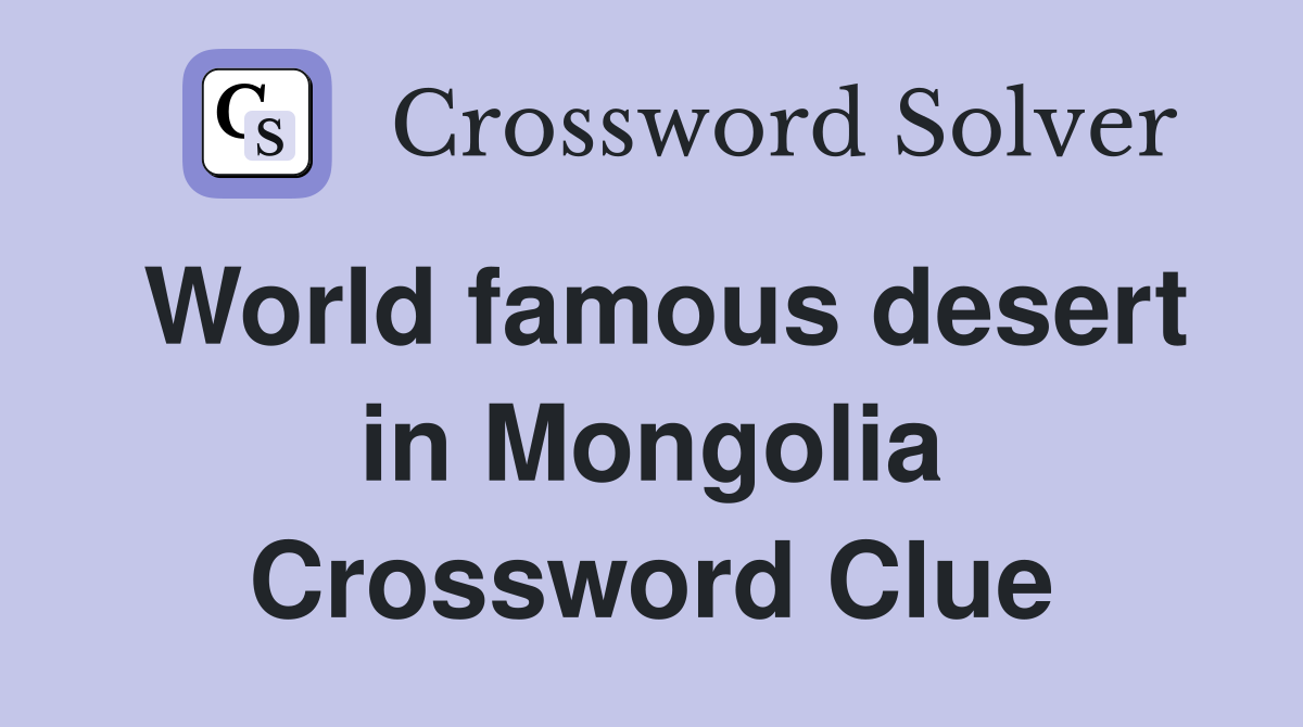 World famous desert in Mongolia Crossword Clue
