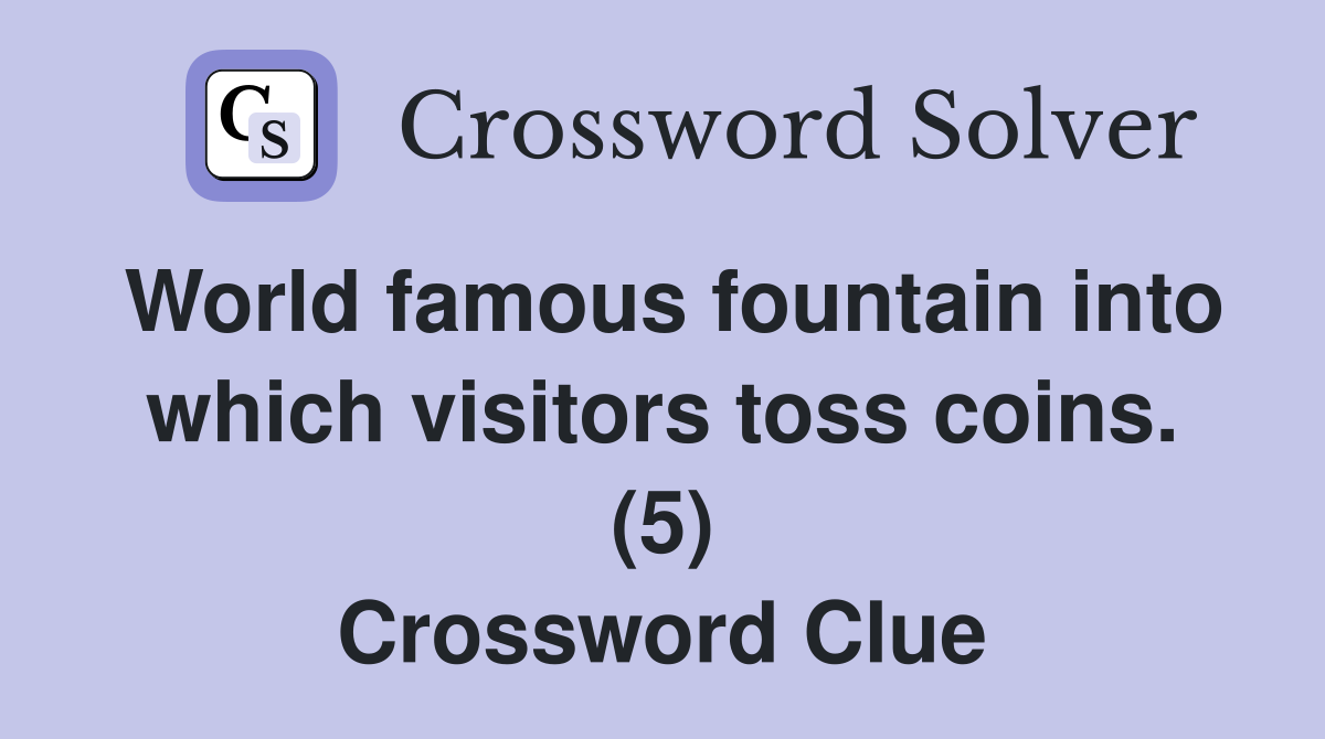 World famous fountain into which visitors toss coins. (5) Crossword Clue