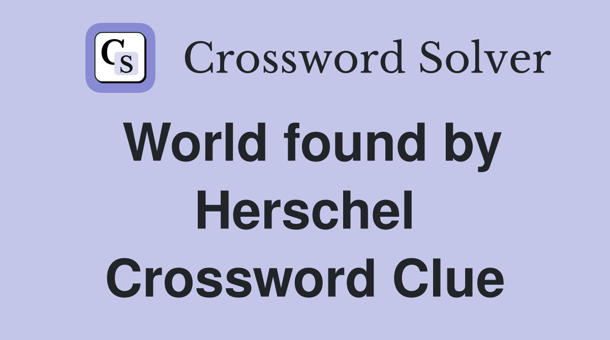 World found by Herschel Crossword Clue