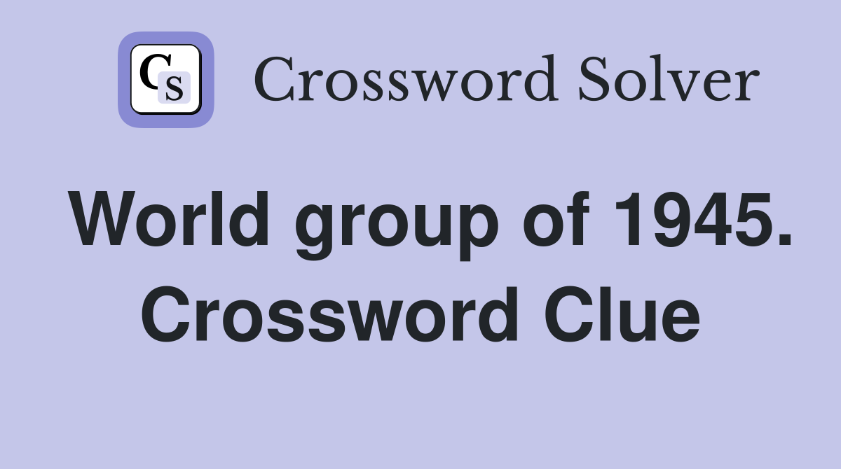 World group of 1945. Crossword Clue