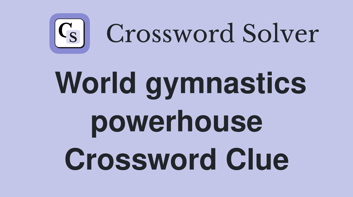 World gymnastics powerhouse Crossword Clue