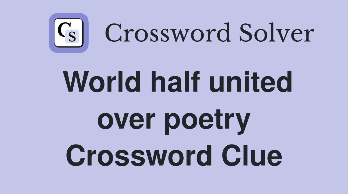 World half united over poetry Crossword Clue