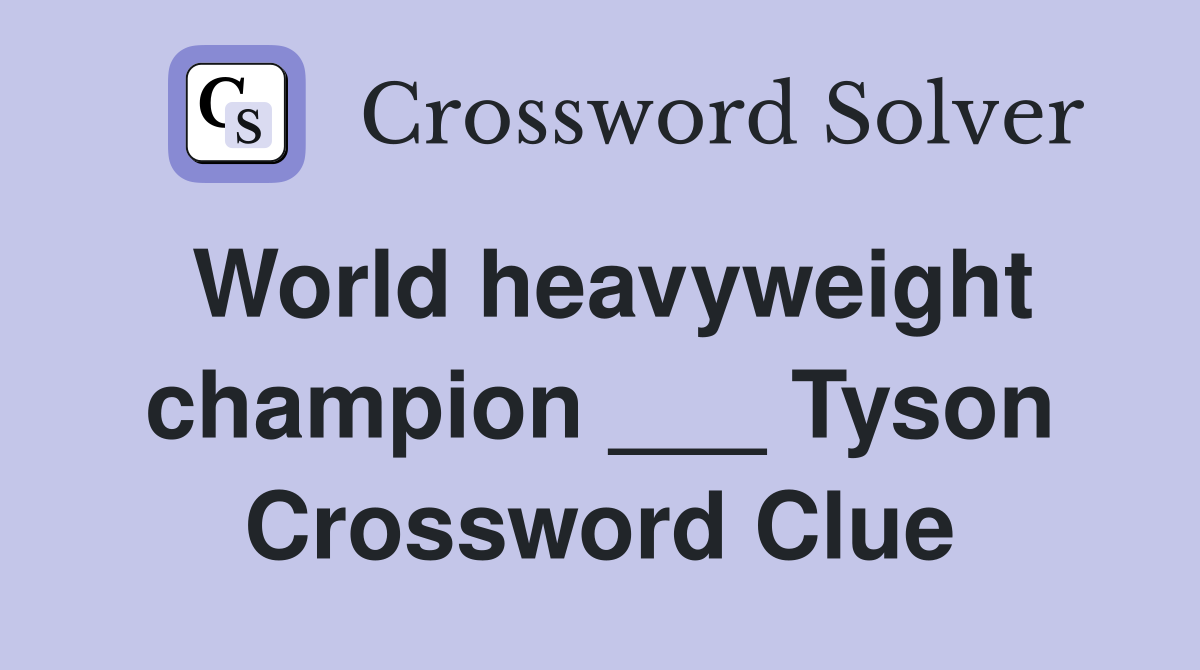 World heavyweight champion ___ Tyson Crossword Clue
