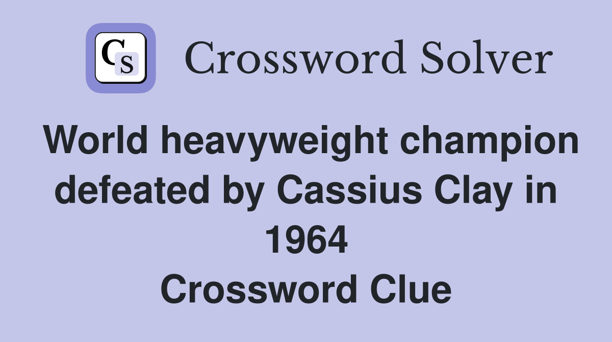 World heavyweight champion defeated by Cassius Clay in 1964 Crossword Clue