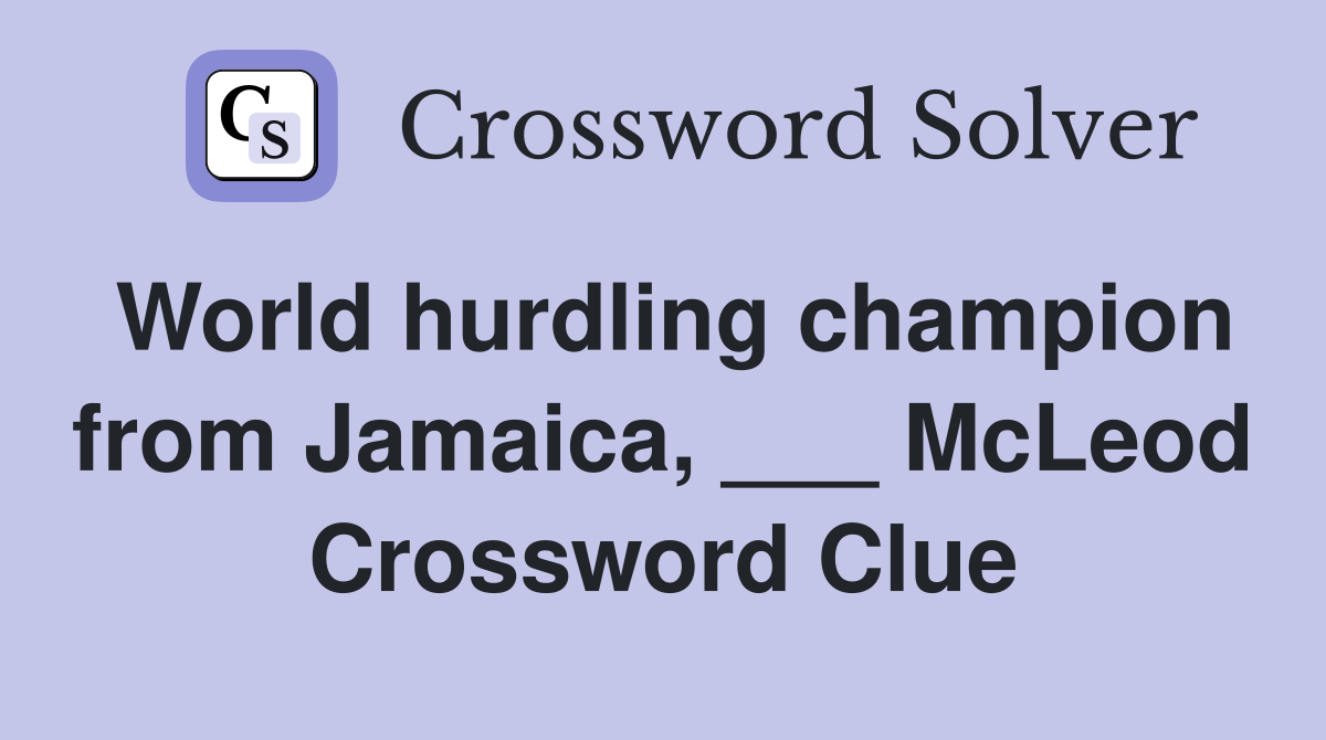 World hurdling champion from Jamaica, ___ McLeod Crossword Clue