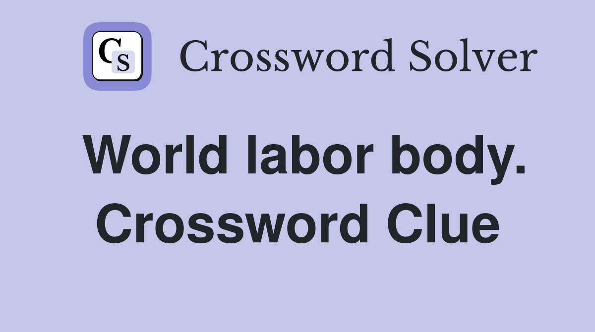 World labor body. Crossword Clue