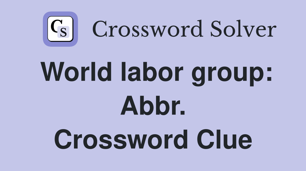 World labor group: Abbr. Crossword Clue