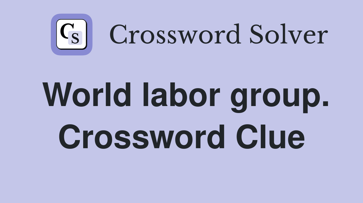 World labor group. Crossword Clue