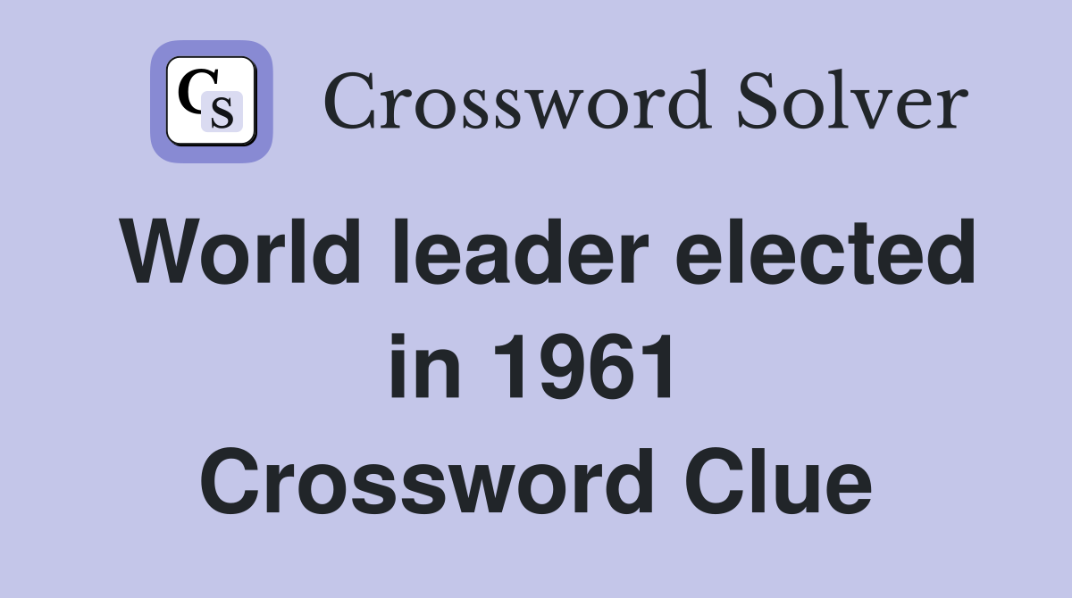 World leader elected in 1961 Crossword Clue