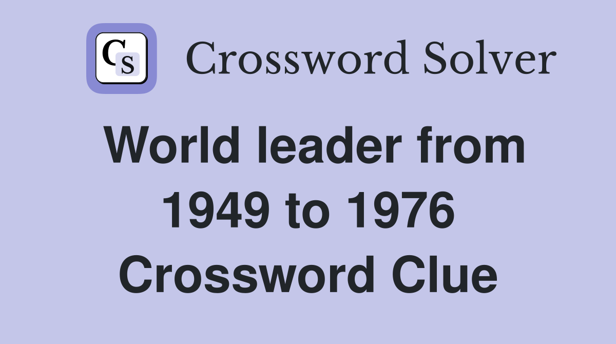World leader from 1949 to 1976 Crossword Clue