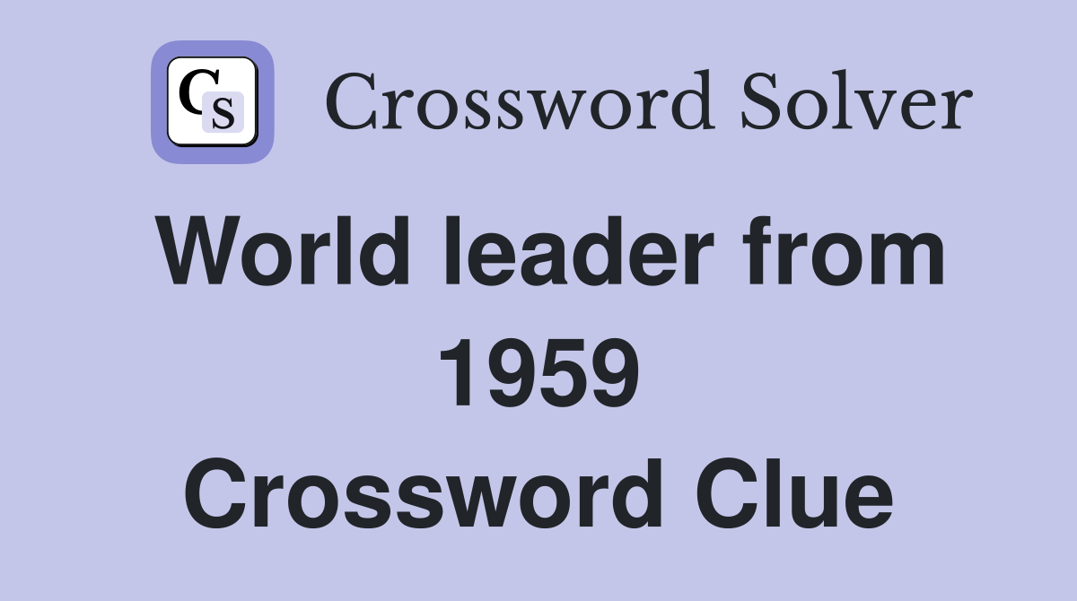 World leader from 1959 Crossword Clue