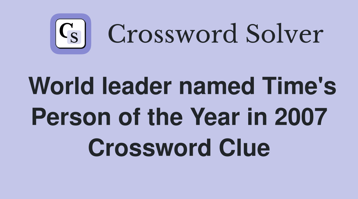 World leader named Time's Person of the Year in 2007 Crossword Clue