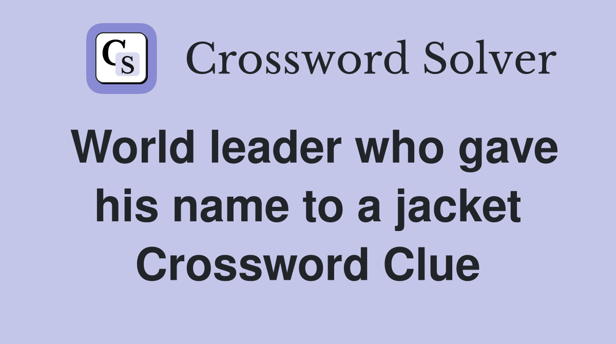 World leader who gave his name to a jacket Crossword Clue
