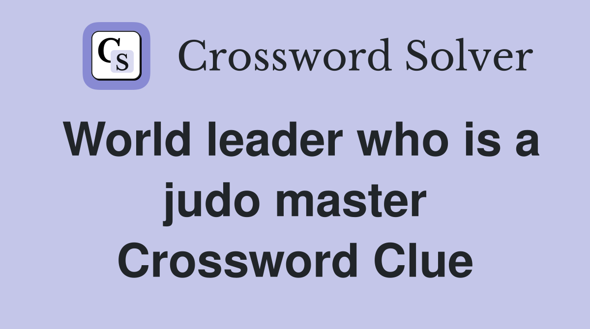 World leader who is a judo master Crossword Clue