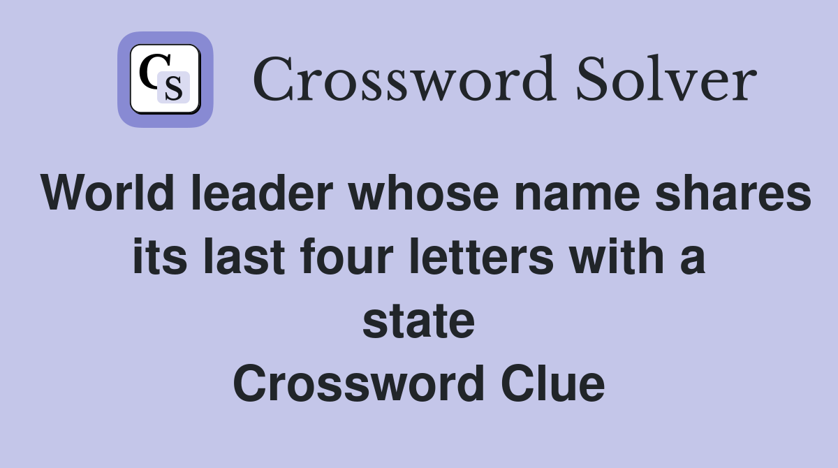 World leader whose name shares its last four letters with a state Crossword Clue