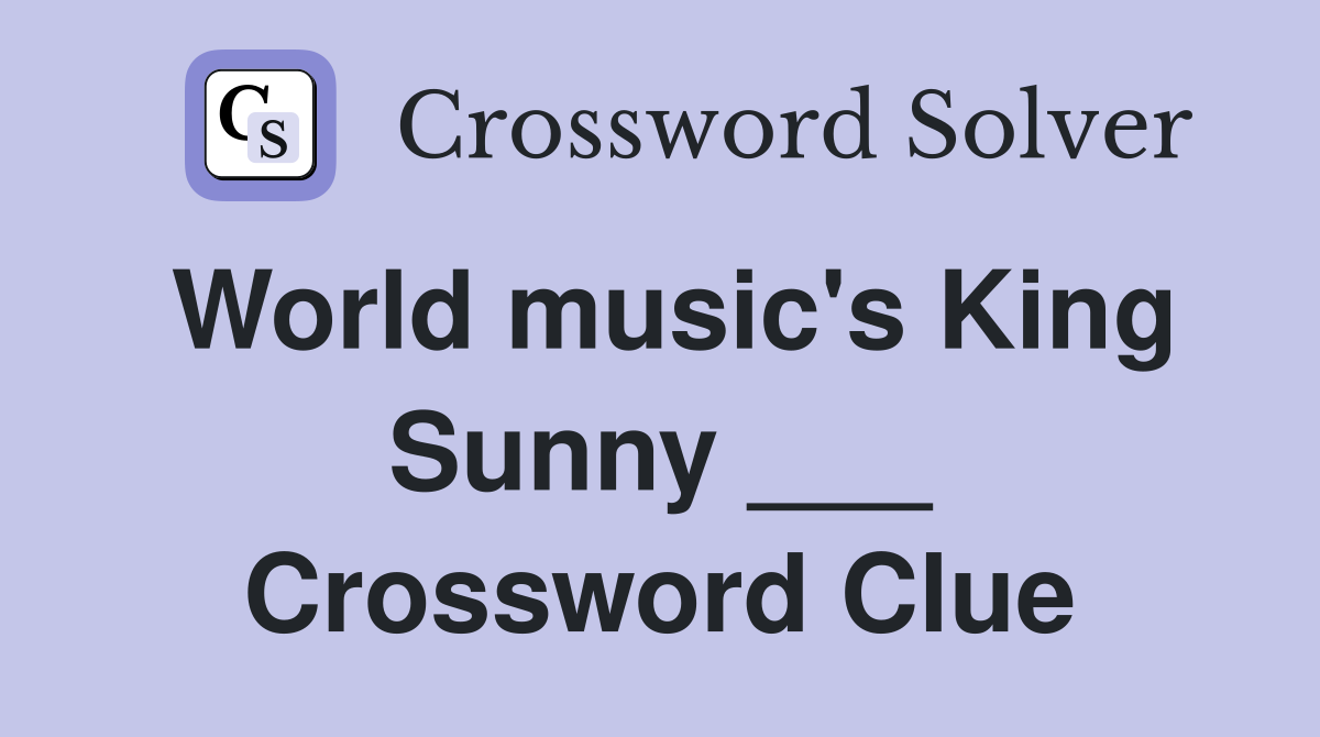 World music's King Sunny ___ Crossword Clue