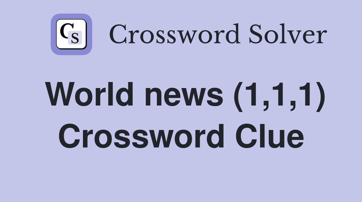 World news (1,1,1) Crossword Clue