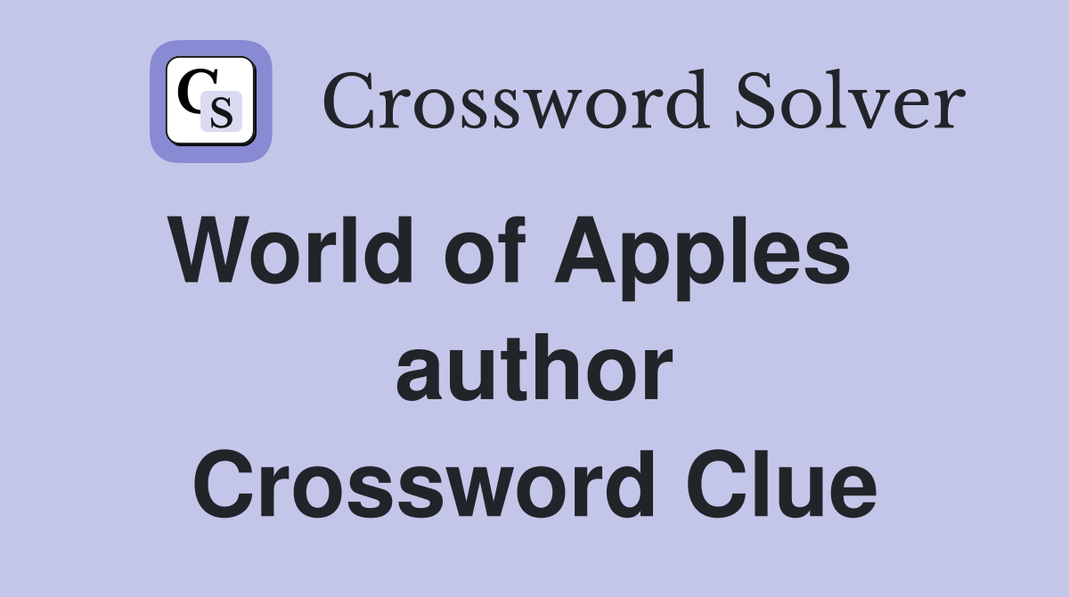World of Apples    author Crossword Clue