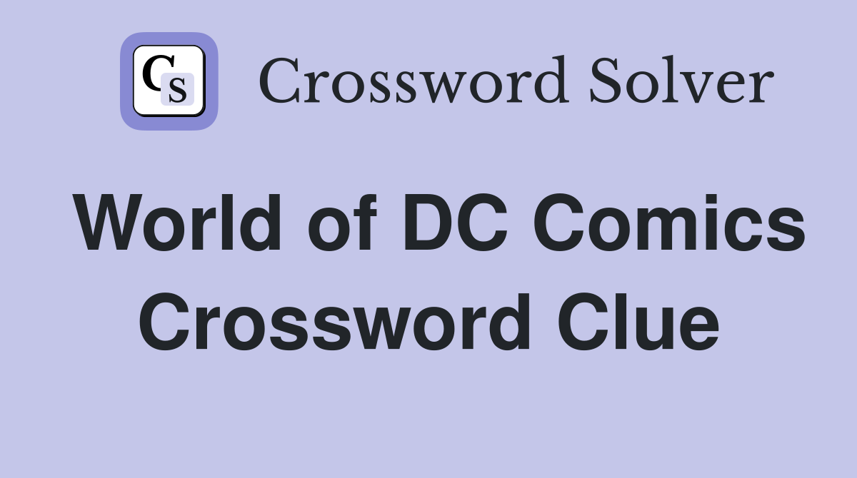 World of DC Comics Crossword Clue