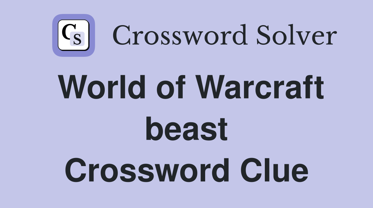 World of Warcraft beast Crossword Clue