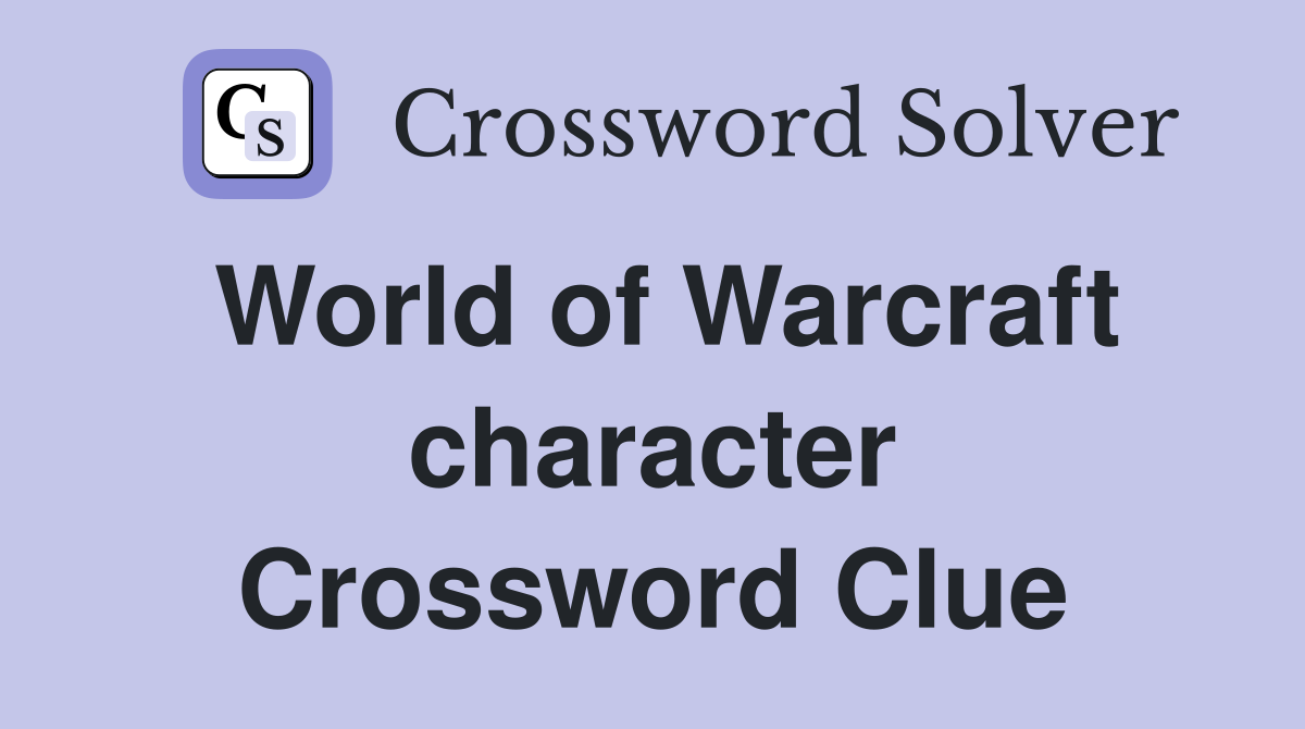 World of Warcraft character Crossword Clue