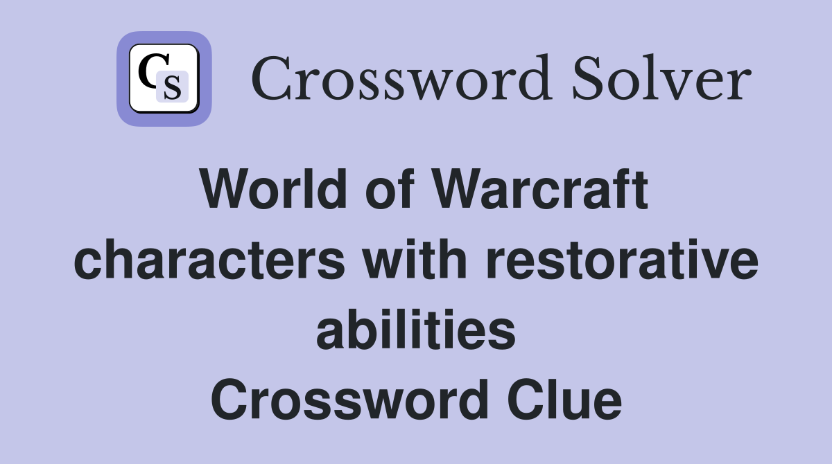World of Warcraft characters with restorative abilities Crossword Clue