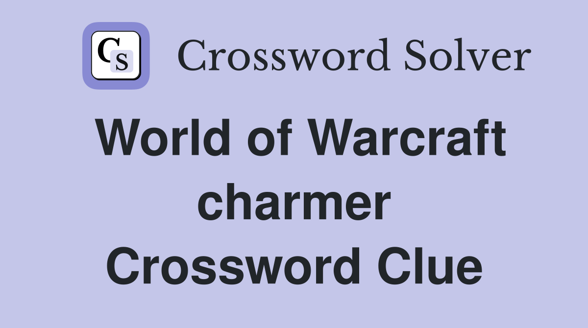 World of Warcraft charmer Crossword Clue