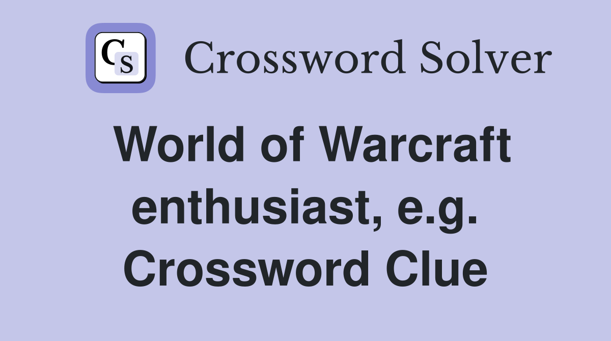 World of Warcraft enthusiast, e.g. Crossword Clue