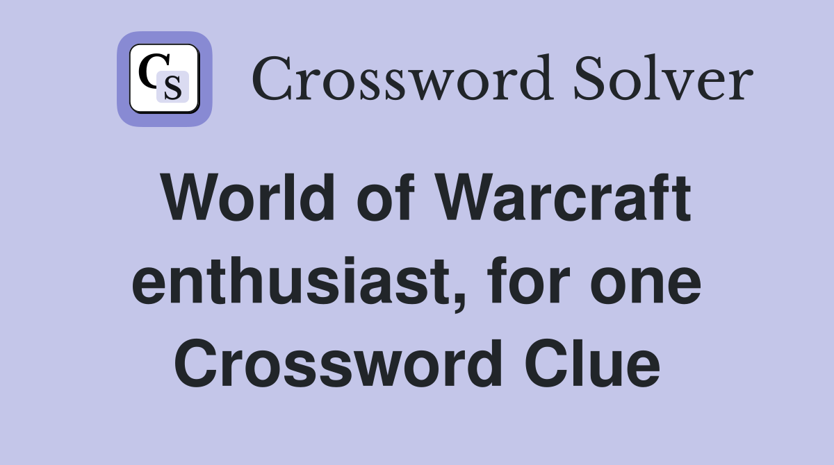 World of Warcraft enthusiast, for one Crossword Clue
