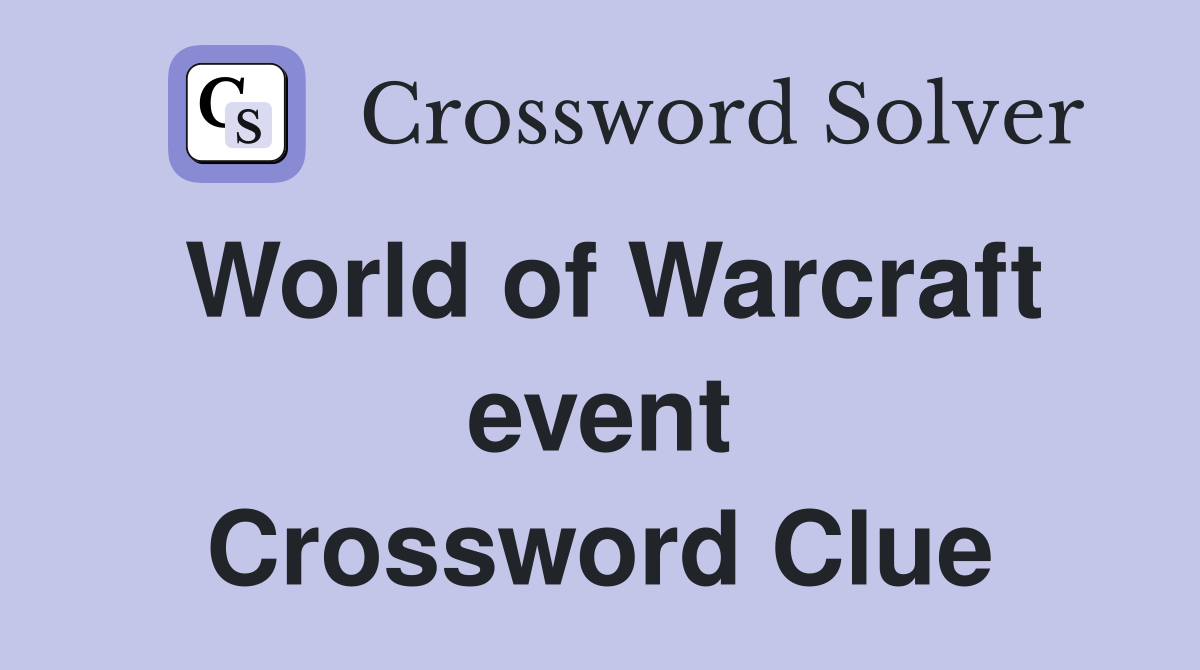 World of Warcraft event Crossword Clue