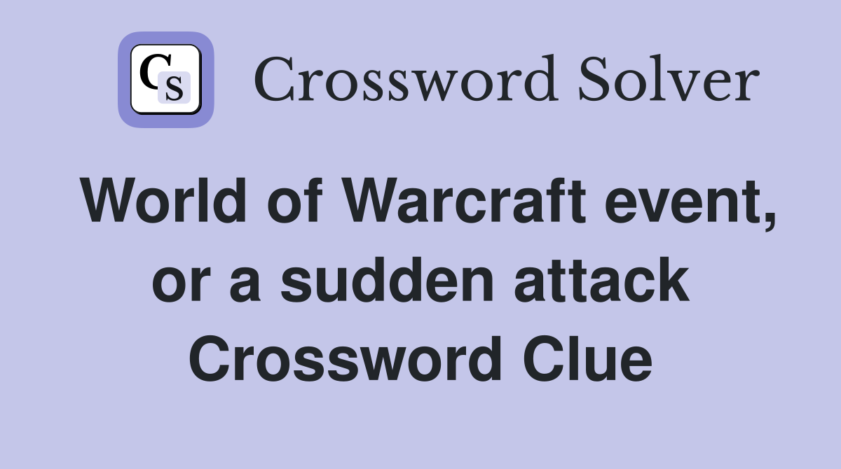 World of Warcraft event, or a sudden attack Crossword Clue