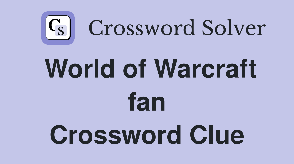 World of Warcraft fan Crossword Clue