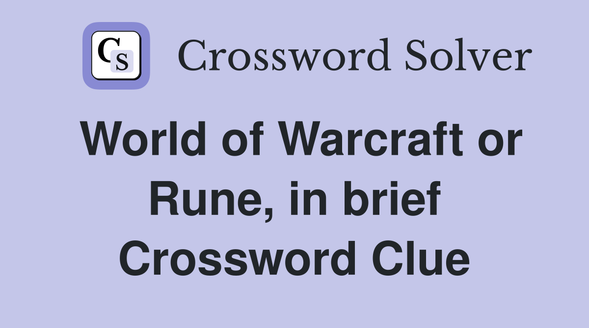World of Warcraft or Rune, in brief Crossword Clue