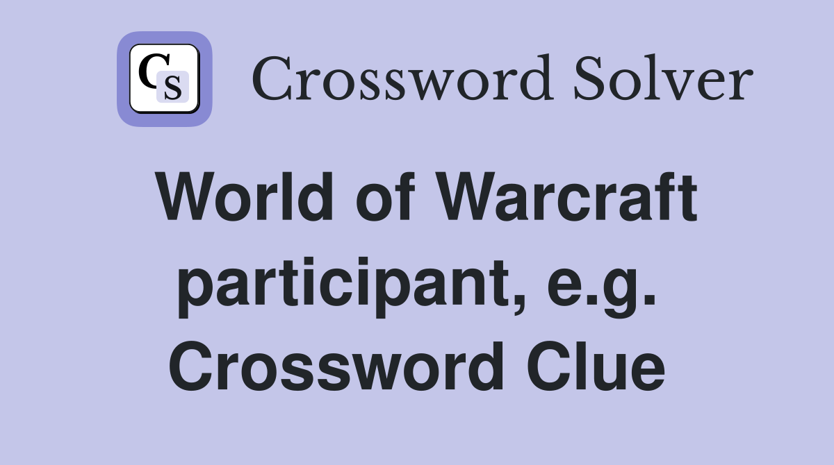 World of Warcraft participant, e.g. Crossword Clue