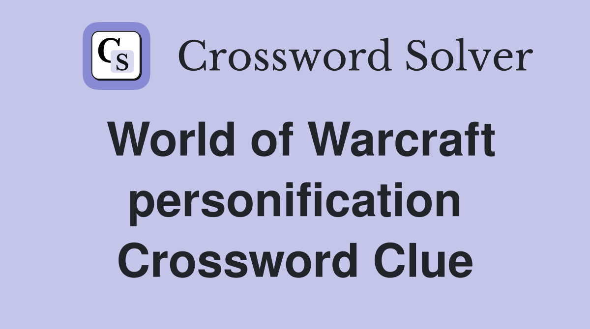 World of Warcraft personification Crossword Clue