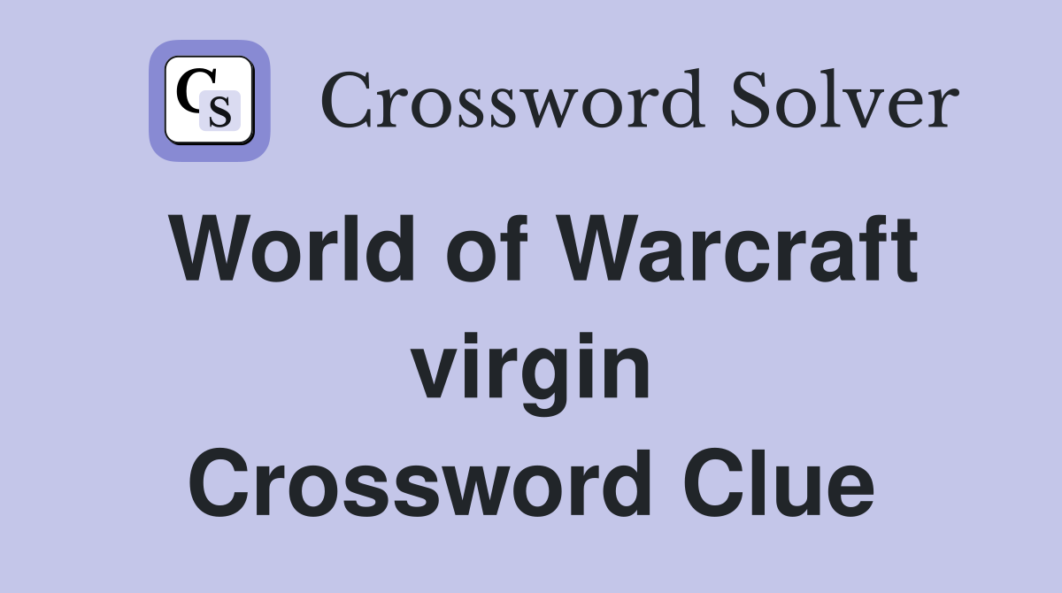 World of Warcraft virgin Crossword Clue