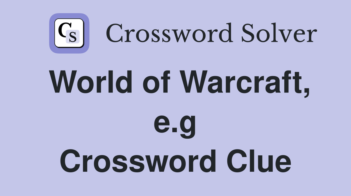 World of Warcraft, e.g Crossword Clue